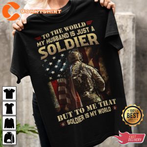 To the world my husband is just a soldier America T-Shirt