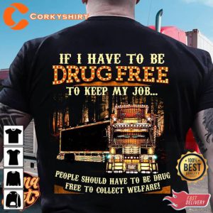 Veterans Day IF I Have To Be Drug Free To Keep My Job America T-Shirt