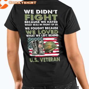 We Didn_t Fight Because We Hated What Was In Front Of Us We Fought Because We Loved What We Left Behind U.S. Veteran Classic T-Shirt -021