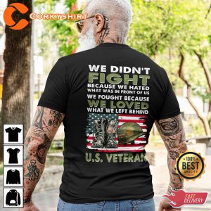 We Didn_t Fight Because We Hated What Was In Front Of Us We Fought Because We Loved What We Left Behind U.S. Veteran Classic T-Shirt-04
