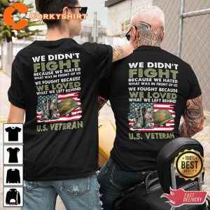 We Didn_t Fight Because We Hated What Was In Front Of Us We Fought Because We Loved What We Left Behind U.S. Veteran Classic T-Shirt -04