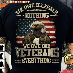 We Owe Illegals Nothing We Owe Our Veterans Everything Memorial Day T-Shirt