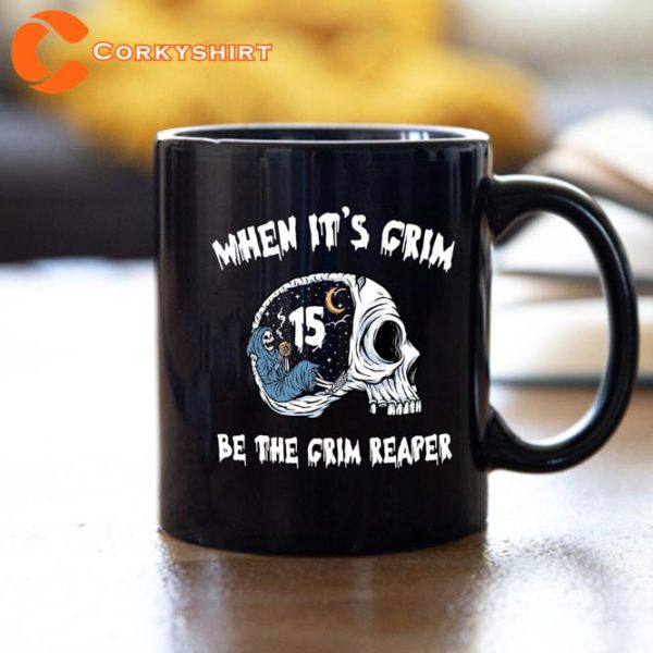 When It’s Grim Be The Reaper Coffee Mug