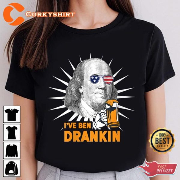 Womens Funny 4th Of July Ive Ben Drankin Benjamin Franklin T-Shirt