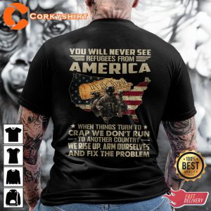 YOU WILL NEVER SEE REFUGEES FROM AMERICA WHEN THINGS TURN TO CRAP WE DON_T RUN TO ANOTHER COUNTRY. WE RISE UP, ARM OURSELVES AND FIX THE PROBLEM Classic T-Shirt -033