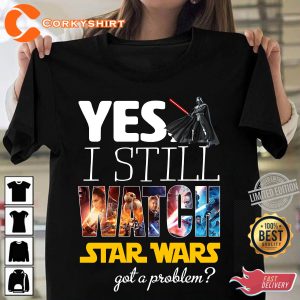 Yes I still watch star war Gift For Fan T-Shirt