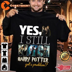 Yes Istill watch Harry Potter Gift For Fan T-Shirt