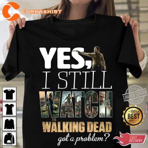 Yes Istill watch the walking dead T-Shirt