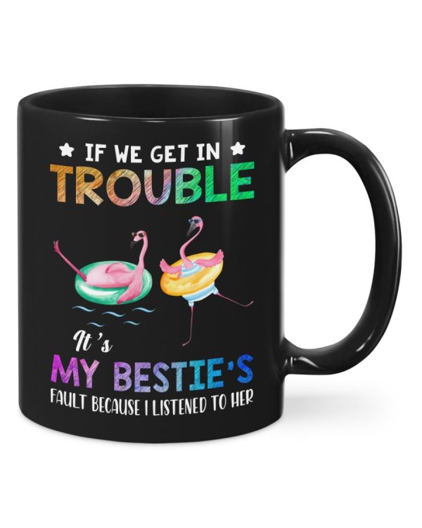 If We Get In Trouble It is My Bestie Fault Funny Coffee Mug