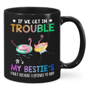 If We Get In Trouble It is My Bestie Fault Funny Coffee Mug