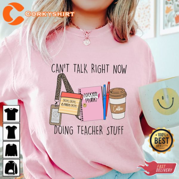 Back to School Tee Can’t Talk right now Doing Teacher Stuff Shirt