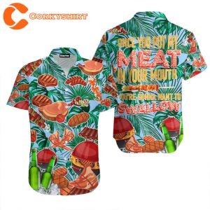 Barbecue Funny Bbq Meat Beer Put My Meat In Mouth Swallow Aloha Hawaiian Shirts