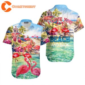 Beach Flamingo Love You To The Beach And Back Hawaiian Shirt