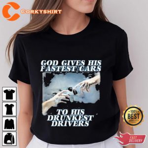 Bryson God Gives His Fastest Cars To His Drunkest Drivers T-Shirt