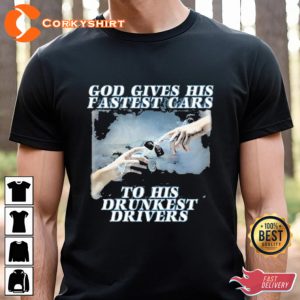 Bryson God Gives His Fastest Cars To His Drunkest Drivers T-Shirt