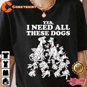 Disney 101 Dalmatians Yes I Need All These Dogs T-shirt