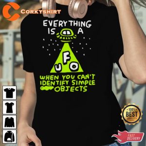 Everything is UFO A When You Cant Identify Simple Objects Quote T-Shirt