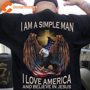 I Am A Simple Man I Love America And Believe In Jesus Happy Patriot T-Shirt