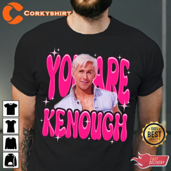 I Am Kenough Shirt Baby Doll Movie Fan Gift Trending You Are Kenough Unisex T-Shirt