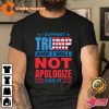 I Support Trump Donald And I Will Not Apologize For It 4th Of July Day T-Shirt