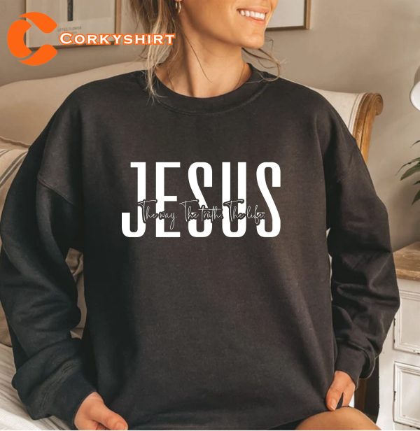 Jesus The Way The Truth The Life Sweatshirt Jesus T-Shirt