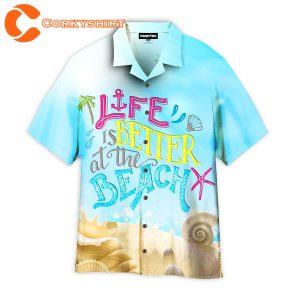 Life Is Better At The Beach Hawaiian Shirt