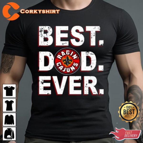 Louisiana Ragin Cajuns Best Dad Ever Unisex T-Shirt