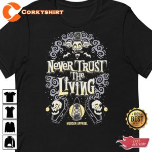 Never Trust The Living Happy Halloween T-Shirt