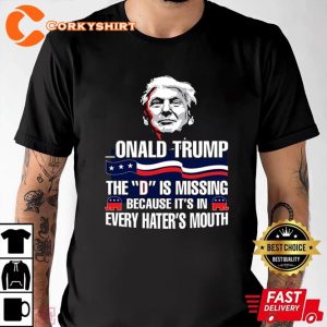 Onald Trump Funny The D Is Missing Happy 4th Of July Day T-Shirt
