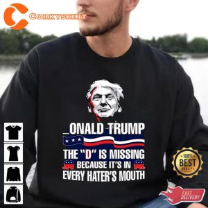 Onald Trump Funny The D Is Missing Happy 4th Of July Day T-Shirt