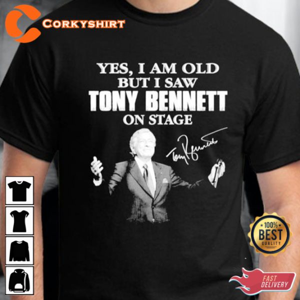 RIP Yes I am Old But I Saw Tony Bennett on Stage 1926 – 2023 Memorial T-Shirt