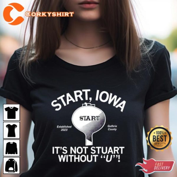 Start Iowa ItS Not Stuart Without U T-Shirt