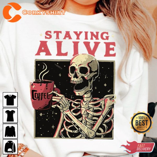 Staying Alive Skeleton Sweatshirt Funny Halloween Crew Skeleton Coffee Sweatshirt Fall Halloween Shirt