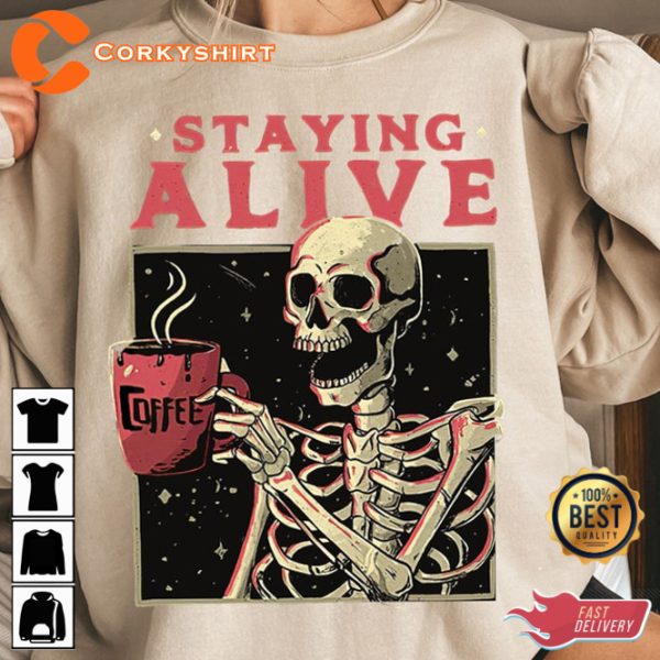 Staying Alive Skeleton Sweatshirt Funny Halloween Crew Skeleton Coffee Sweatshirt Fall Halloween Shirt