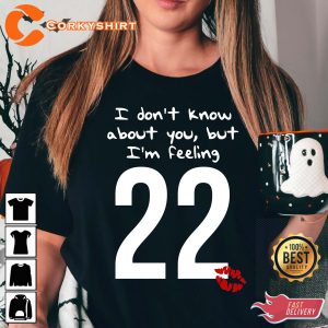 Taylor Swift 22 Dont Know About You But Im Feeling T-Shirt
