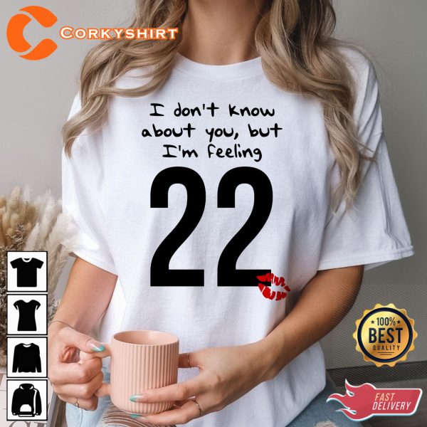 Taylor Swift 22 Dont Know About You But Im Feeling T-Shirt