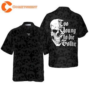 Too Young To Die Gothic Hawaiian Black And White Dark Skull Shirt