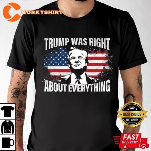 Trump Was Right About Everything Happy 4th Of July Day T-Shirt