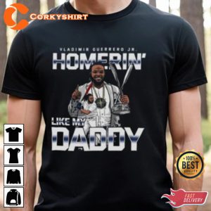 Vladimir Guerrero Jr Homerin Like My Daddy 2023 Unisex T-Shirt