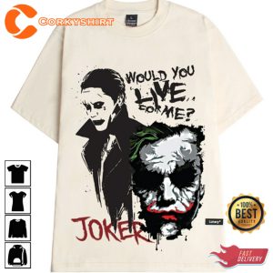 Would You Live For Me Joker Quote Designed T-Shirt