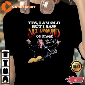 Yes I Am Old But I Saw Neil Diamond On Stage Signature Designed T-shirt
