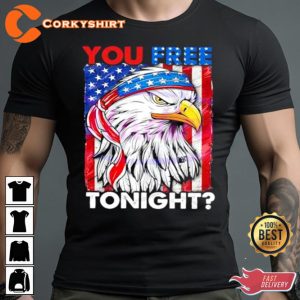 You Free Tonight 4th Of July Independence Day T-shirt