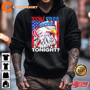 You Free Tonight 4th Of July Independence Day T-shirt