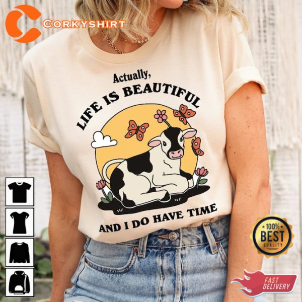 Actually Life is Beautiful And I Have Time Positive Quote T-Shirt