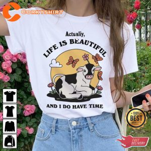 Actually Life is Beautiful And I Have Time Positive Quote T-Shirt