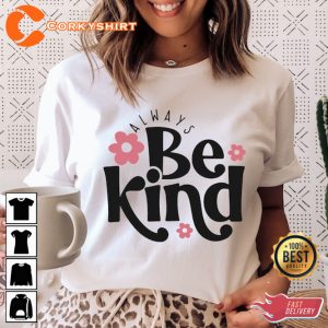 Always Be Kind Self Love Kindness Inspirational Quotes Positive T-Shirt