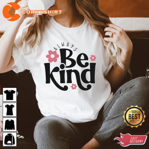 Always Be Kind Self Love Kindness Inspirational Quotes Positive T-Shirt