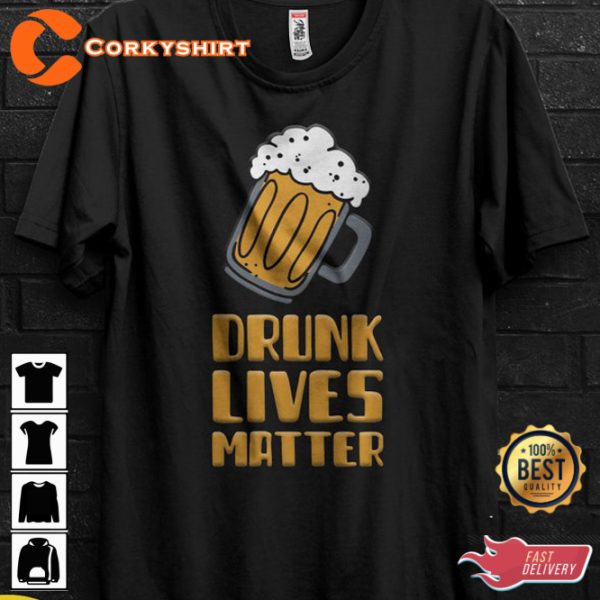 Beer Festival Outfit Drunk Lives Matter Get Drunk Beer Unisex T-Shirt