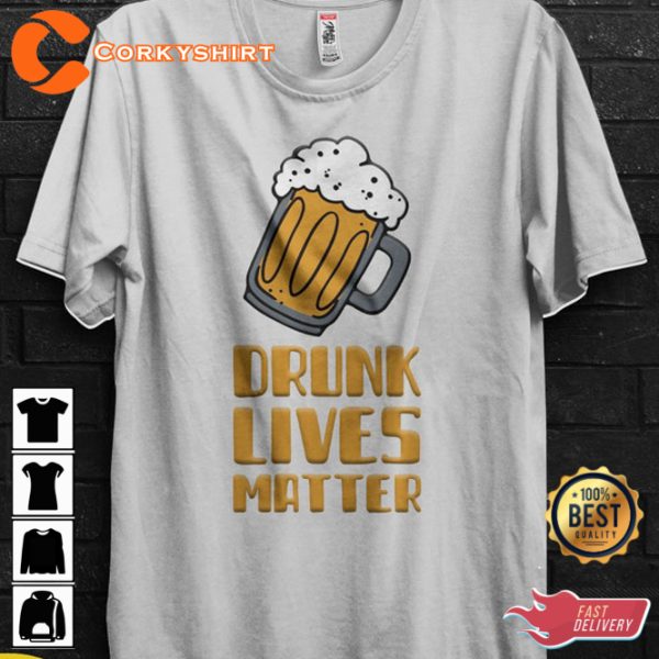 Beer Festival Outfit Drunk Lives Matter Get Drunk Beer Unisex T-Shirt