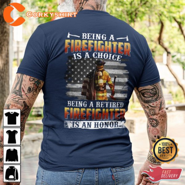 Being A Firefighter Is A Choice Being A Retired Firefighter Is An Honor Classic Veterans T-Shirt
